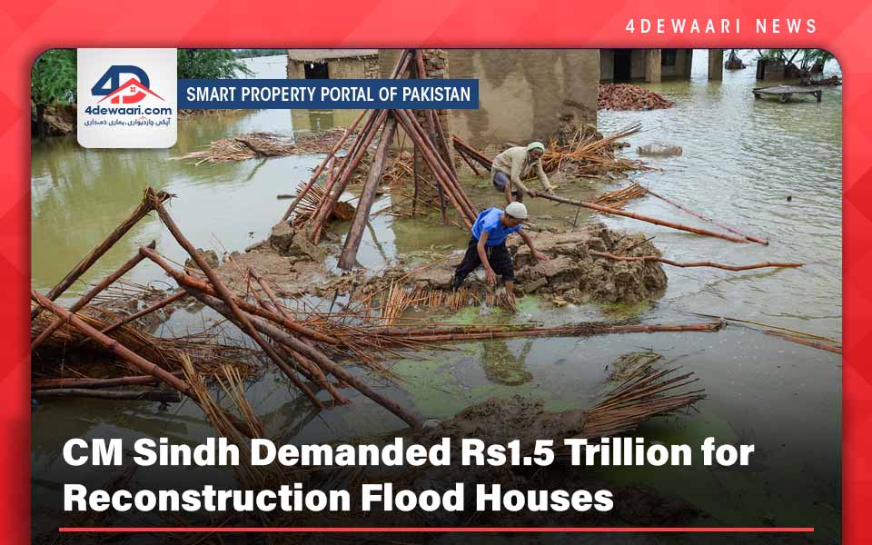 CM Sindh Demanded Rs1.5 Trillion for Reconstruction Flood Houses