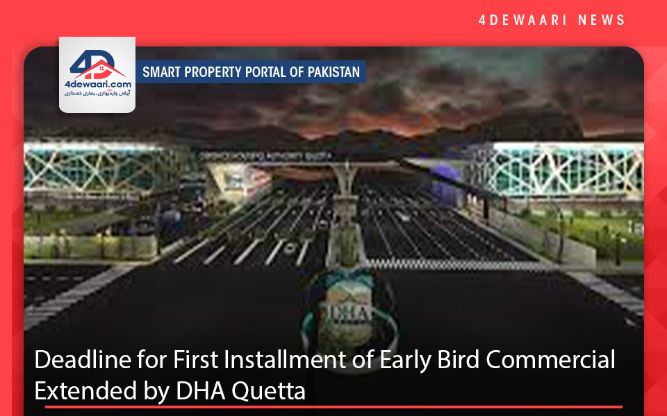 Deadline for First Installment of Early Bird Commercial Extended by DHA Quetta