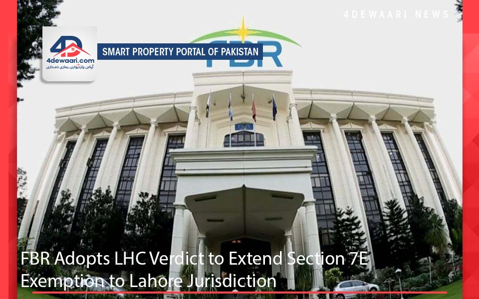 FBR Adopts LHC Verdict to Extend Section 7E Exemption to Lahore Jurisdiction