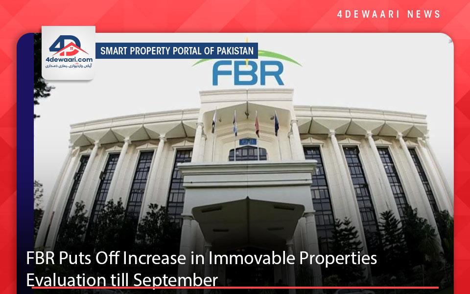 FBR Puts Off Increase in Immovable Properties Evaluation till September