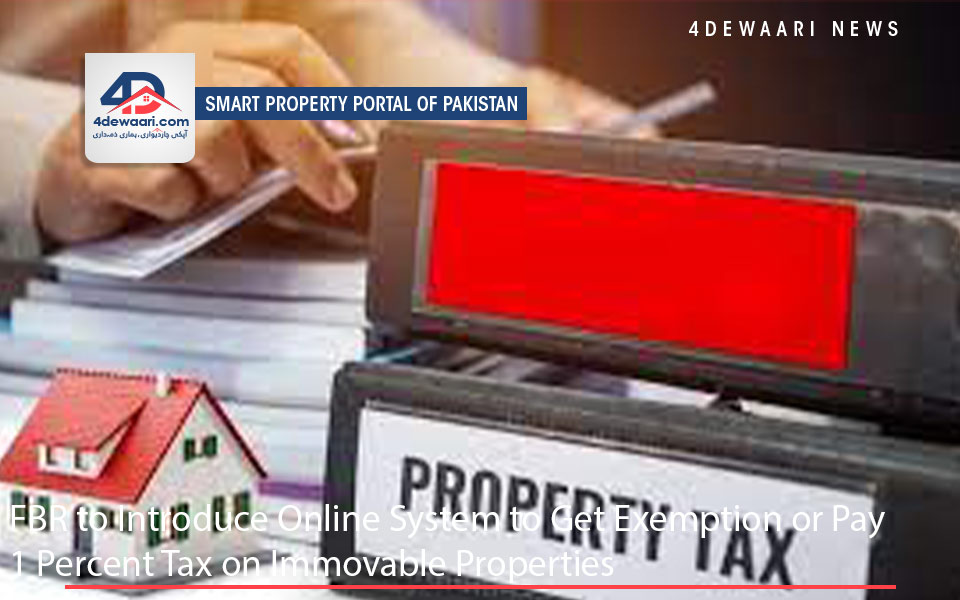 FBR to Introduce Online System to Get Exemption or Pay 1 Percent Tax on Immovable Properties