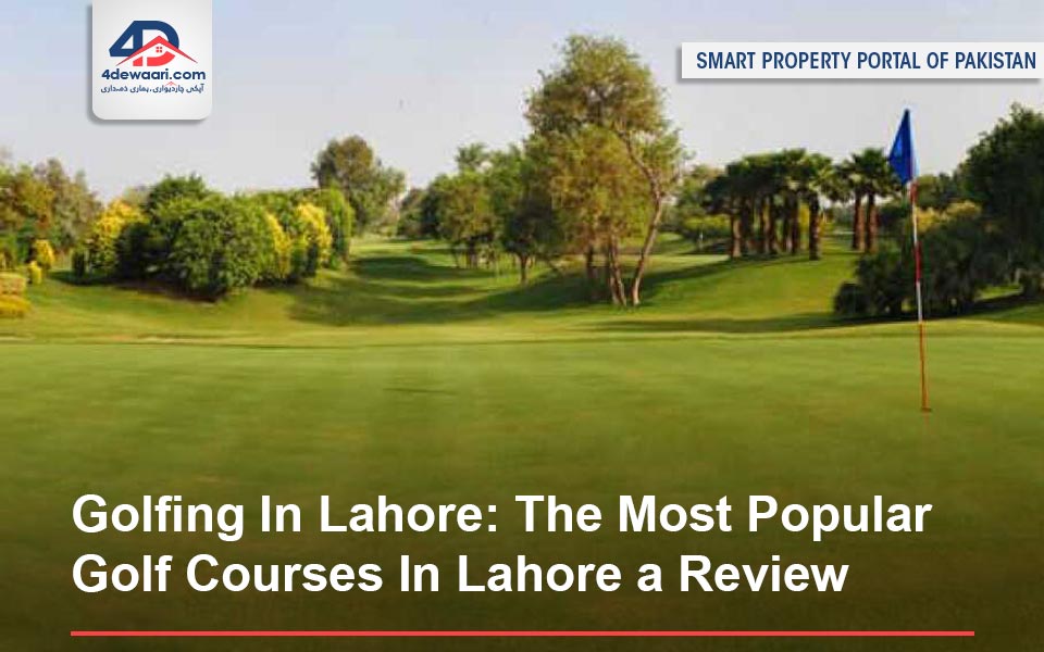 Golfing In Lahore: The Most Popular Golf Courses In Lahore a Review