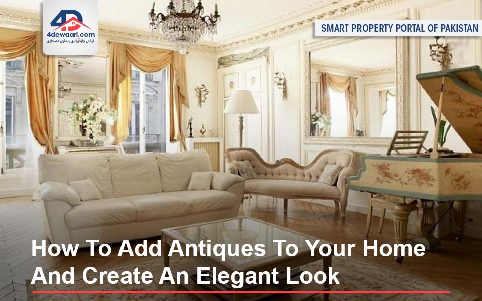 How To Add Antiques To Your Home And Create An Elegant Look In 2022