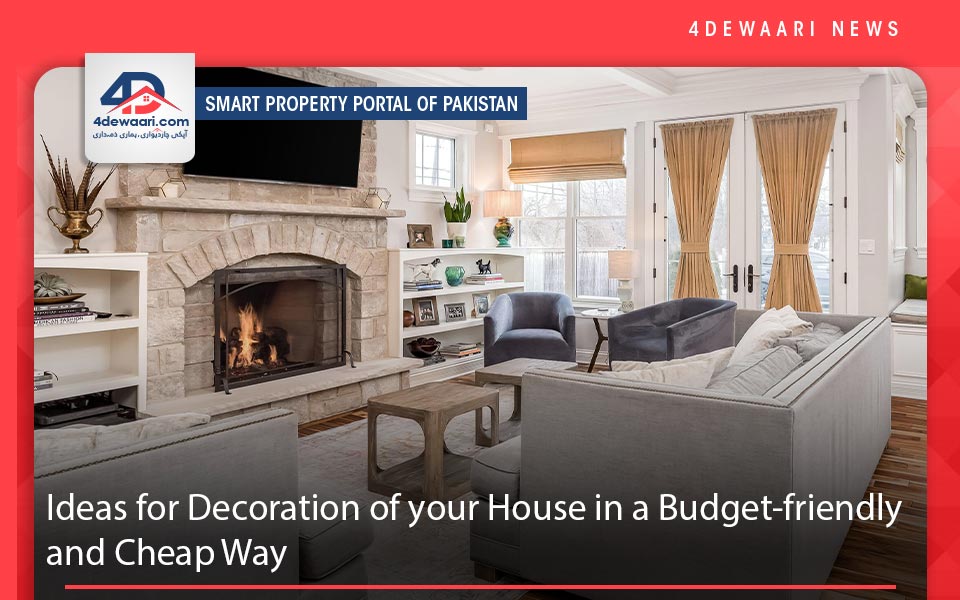 Ideas for Decoration of your House in a Budget-friendly and Cheap Way in Pakistan