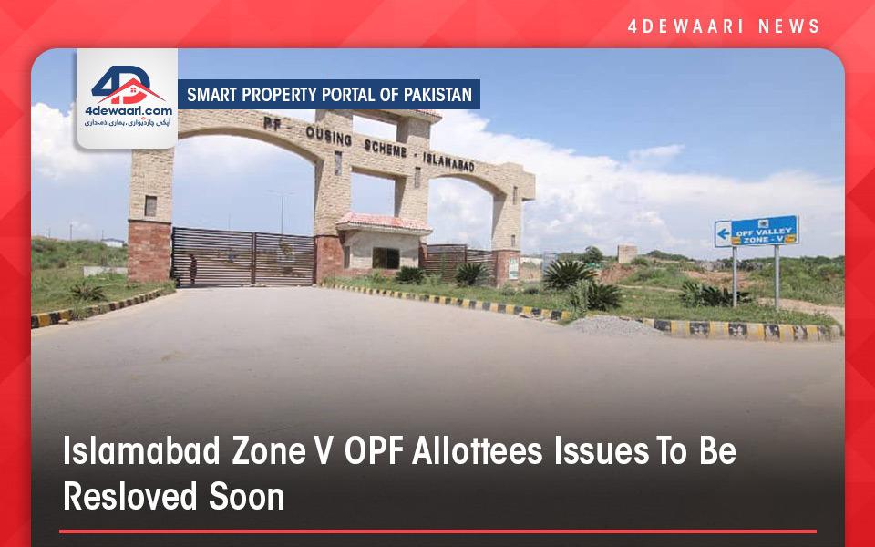 Islamabad Zone V OPF Valley Allottees Issues To be Resolved Soon
