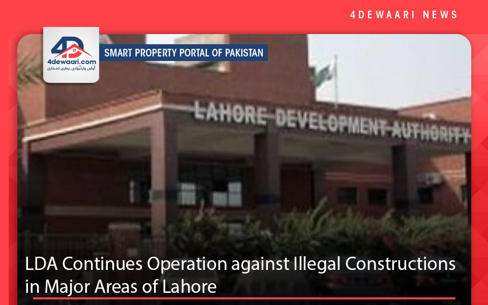 LDA Continues Operation against Illegal Constructions in Major Areas of Lahore 
