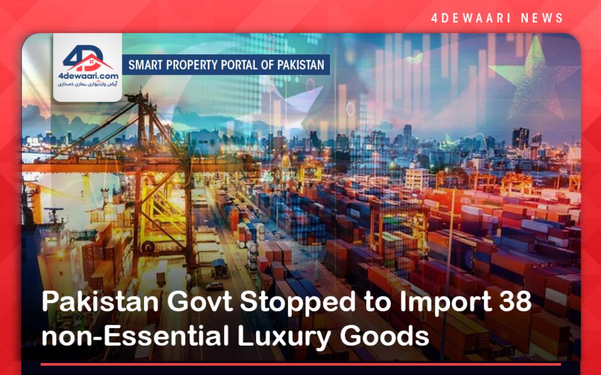 Pakistan Govt Stopped to Import 38 non-Essential Luxury Goods