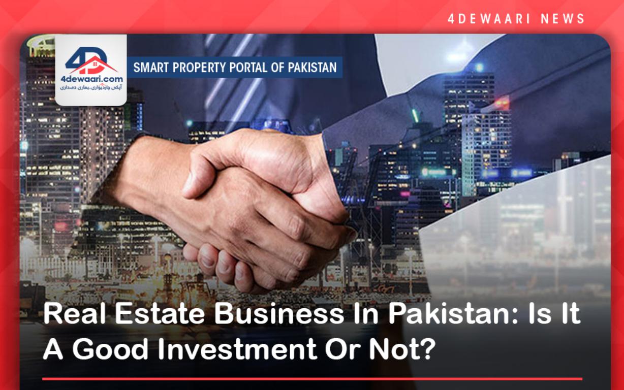 Real Estate Business In Pakistan: Is It A Good Investment Or Not?