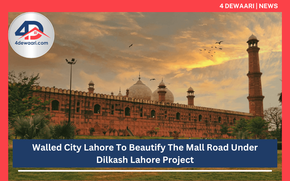 Walled City Lahore To Beautify The Mall Road Under Dilkash Lahore Project