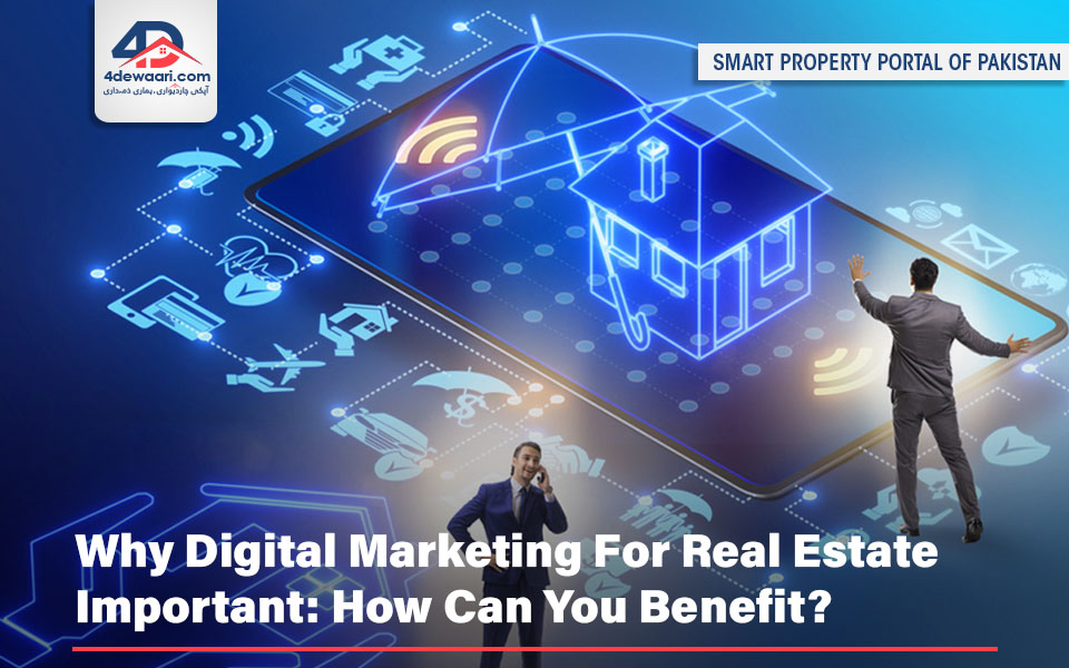 Why Digital Marketing For Real Estate Important: How Can You Benefit?