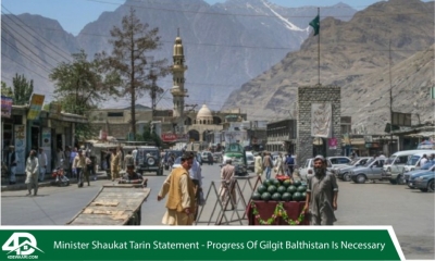 Minister Shaukat Train Statement - Progress Of Gilgit Balthistan Is Necessary