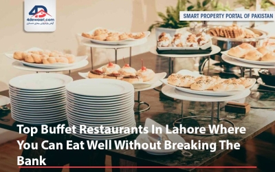 Top Buffet Restaurants In Lahore Where You Can Eat Well Without Breaking The Bank