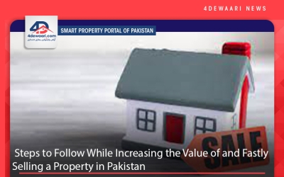 Steps to Follow While Increasing the Value of and Fastly Selling a Property in Pakistan