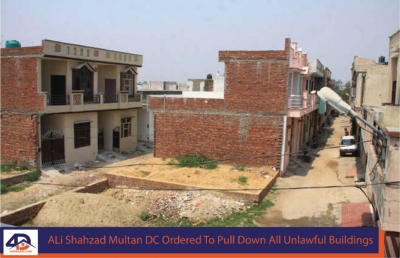 Ali Shahzad Multan DC Ordered To Pull Down All Unlawful Buildings